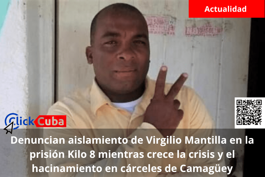 Denuncian aislamiento de Virgilio Mantilla en la prisión Kilo 8 mientras crece la crisis y el hacinamiento en cárceles de&nbsp;Camagüey