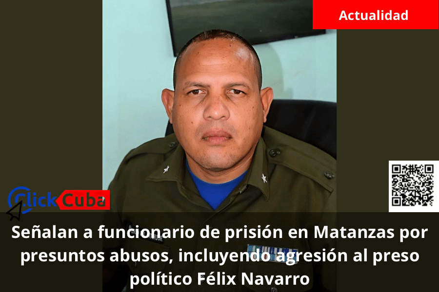 Señalan a funcionario de prisión en Matanzas por presuntos abusos, incluyendo agresión al preso político Félix&nbsp;Navarro