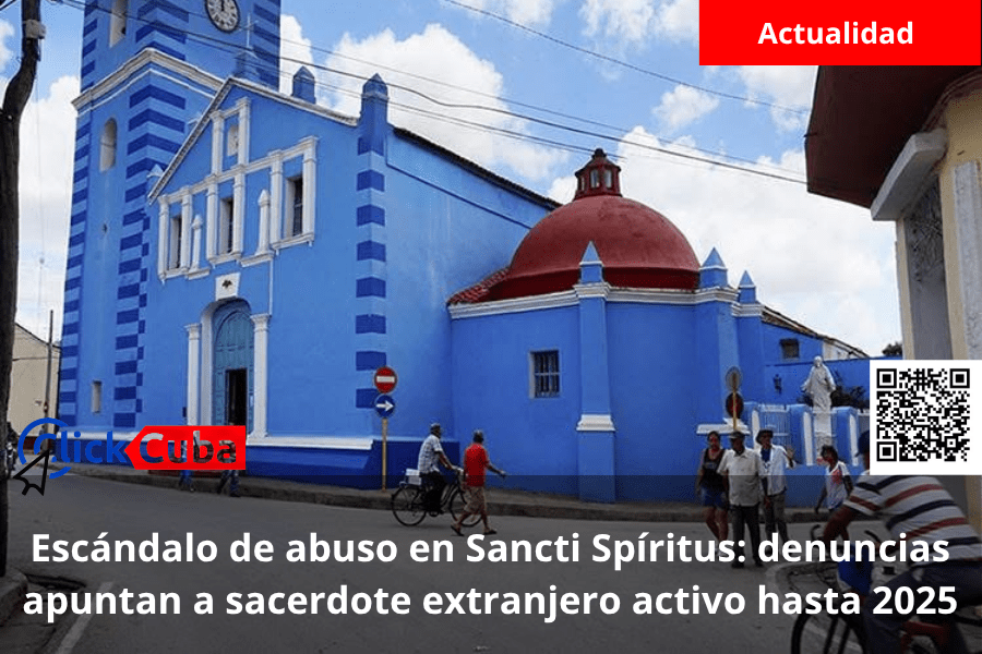 Escándalo de abuso en Sancti Spíritus: denuncias apuntan a sacerdote extranjero activo hasta&nbsp;2025