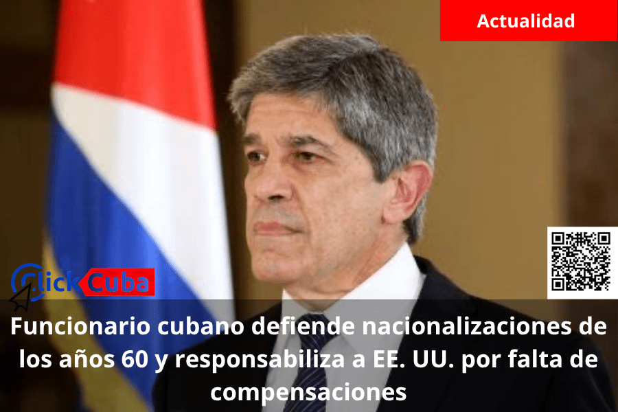 Funcionario cubano defiende nacionalizaciones de los años 60 y responsabiliza a EE. UU. por falta de&nbsp;compensaciones