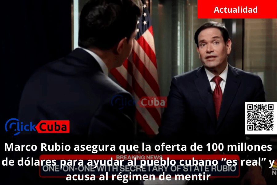Marco Rubio asegura que la oferta de 100 millones de dólares para ayudar al pueblo cubano “es real” y acusa al régimen de&nbsp;mentir