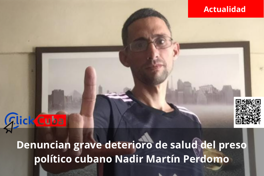 Denuncian grave deterioro de salud del preso político cubano Nadir Martín Perdomo