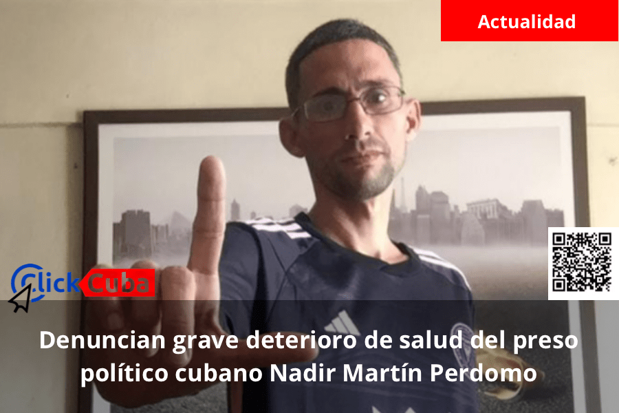 Denuncian grave deterioro de salud del preso político cubano Nadir Martín&nbsp;Perdomo