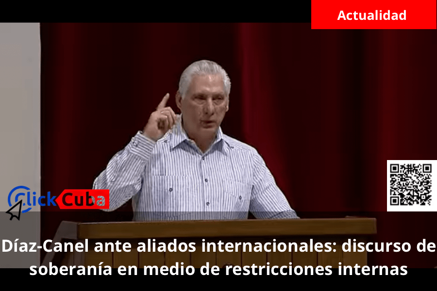Díaz-Canel ante aliados internacionales: discurso de soberanía en medio de restricciones&nbsp;internas