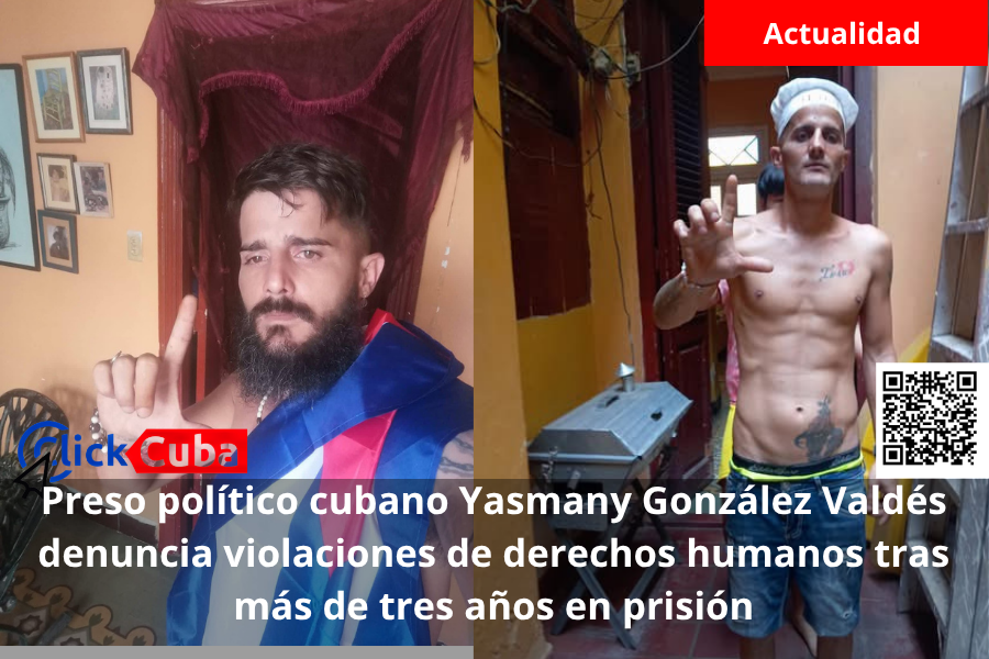 Preso político cubano Yasmany González Valdés denuncia violaciones de derechos humanos tras más de tres años en&nbsp;prisión