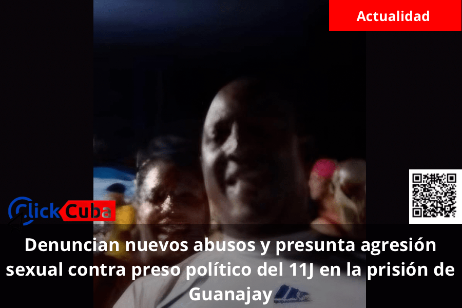 Denuncian nuevos abusos y presunta agresión sexual contra preso político del 11J en la prisión de&nbsp;Guanajay