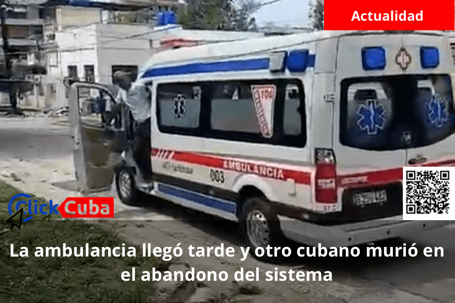 La ambulancia llegó tarde y otro cubano murió en el abandono del&nbsp;sistema