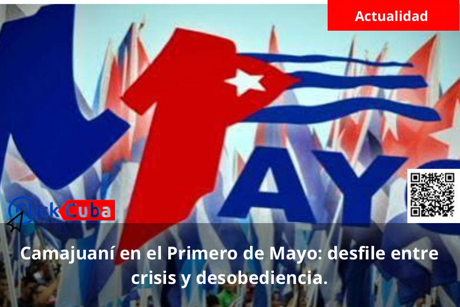 Camajuaní en el Primero de Mayo: desfile entre crisis y&nbsp;desobediencia.