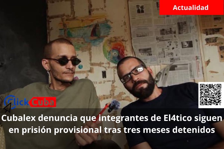 Cubalex denuncia que integrantes de El4tico siguen en prisión provisional tras tres meses detenidos