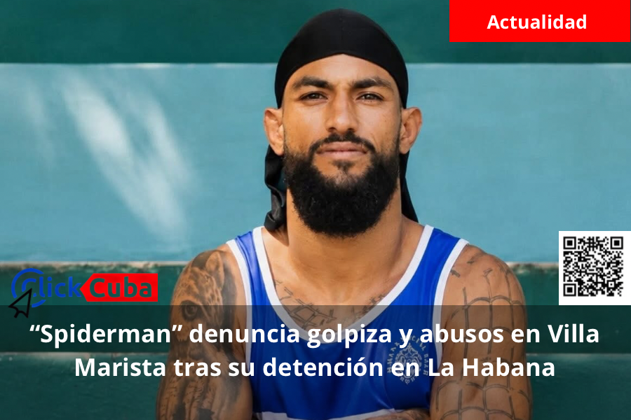 “Spiderman” denuncia golpiza y abusos en Villa Marista tras su detención en La Habana