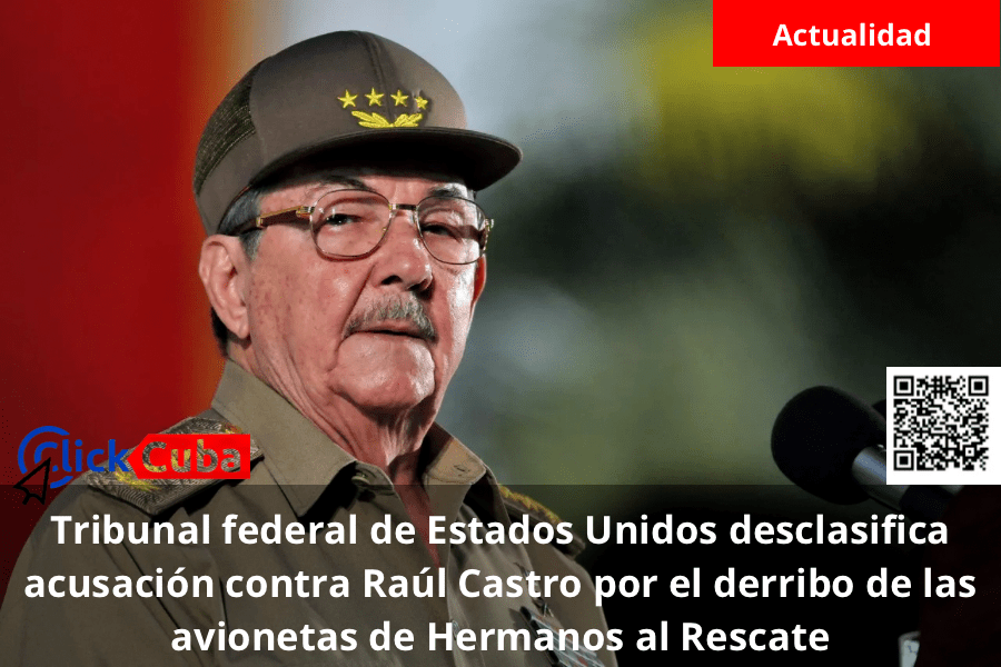 Tribunal federal de Estados Unidos desclasifica acusación contra Raúl Castro por el derribo de las avionetas de Hermanos al Rescate