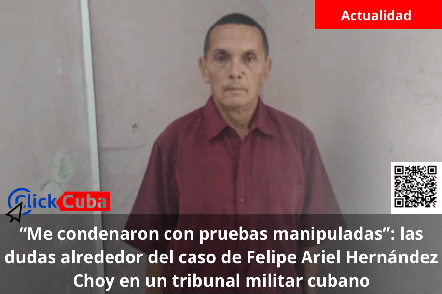 “Me condenaron con pruebas manipuladas”: las dudas alrededor del caso de Felipe Ariel Hernández Choy en un tribunal militar&nbsp;cubano