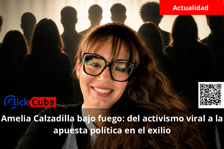 Amelia Calzadilla bajo fuego: del activismo viral a la apuesta política en el&nbsp;exilio