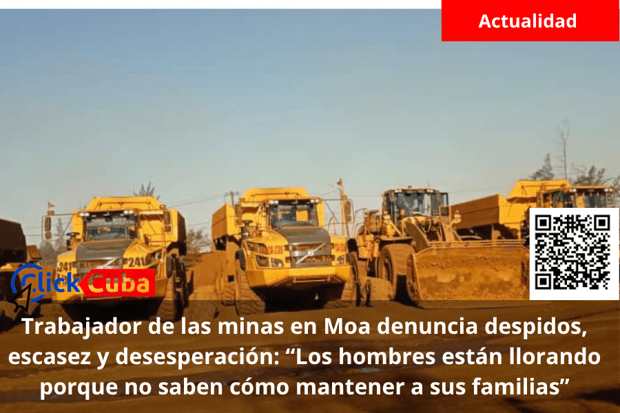 Trabajador de las minas en Moa denuncia despidos, escasez y desesperación: “Los hombres están llorando porque no saben cómo mantener a sus&nbsp;familias”