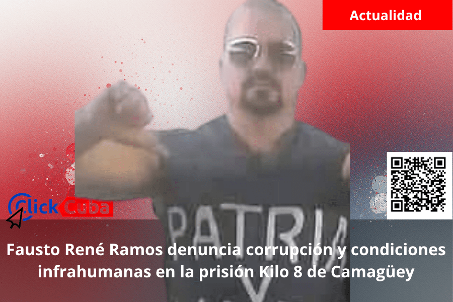 Fausto René Ramos denuncia corrupción y condiciones infrahumanas en la prisión Kilo 8 de&nbsp;Camagüey