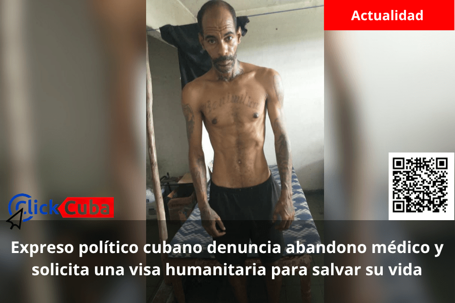 Expreso político cubano denuncia abandono médico y solicita una visa humanitaria para salvar su vida