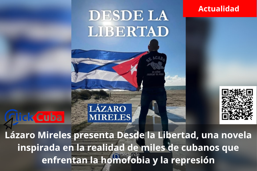 Lázaro Mireles presenta Desde la Libertad, una novela inspirada en la realidad de miles de cubanos que enfrentan la homofobia y la represión
