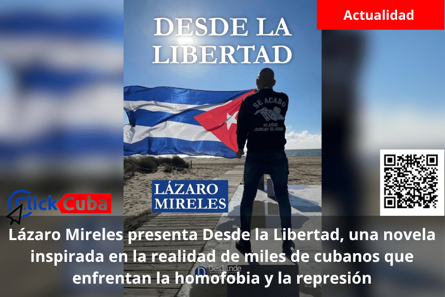 Lázaro Mireles presenta Desde la Libertad, una novela inspirada en la realidad de miles de cubanos que enfrentan la homofobia y la represión
