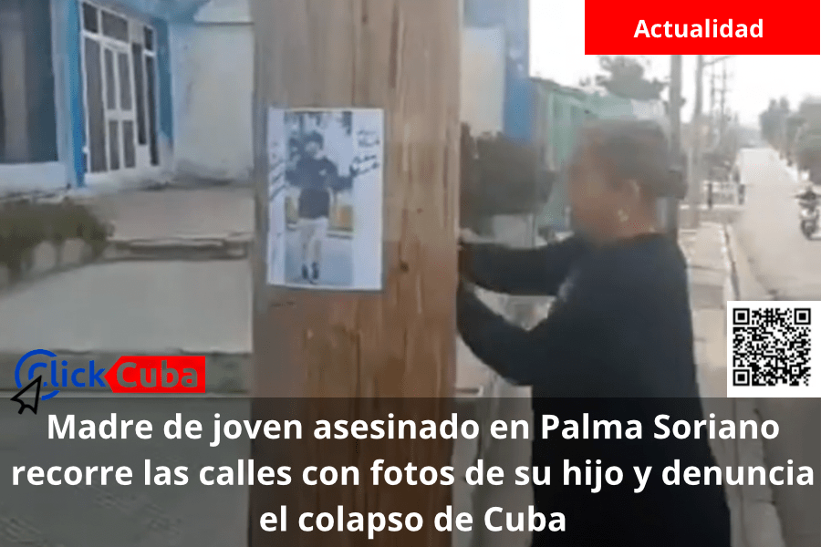 Madre de joven asesinado en Palma Soriano recorre las calles con fotos de su hijo y denuncia el colapso de&nbsp;Cuba