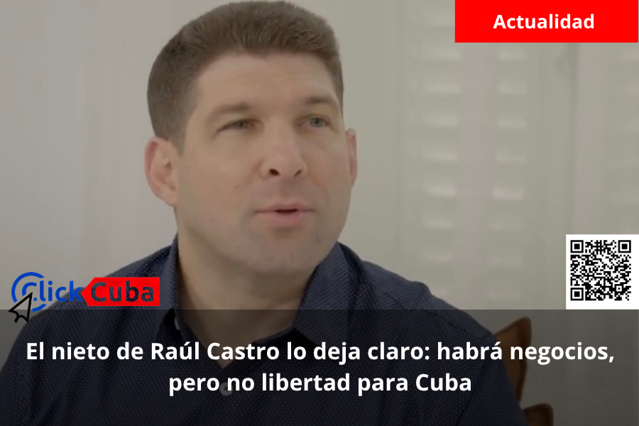 El nieto de Raúl Castro lo deja claro: habrá negocios, pero no libertad para Cuba