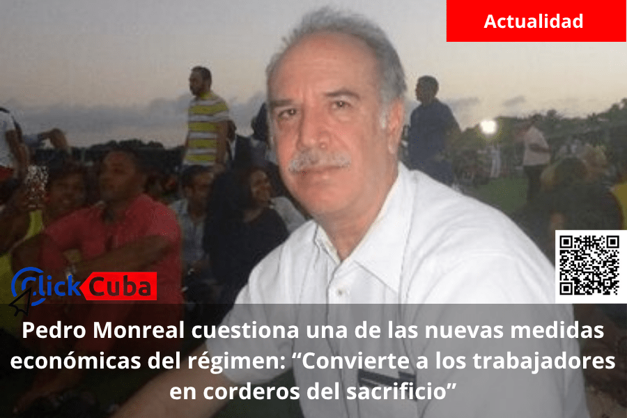 Pedro Monreal cuestiona una de las nuevas medidas económicas del régimen: “Convierte a los trabajadores en corderos del&nbsp;sacrificio”