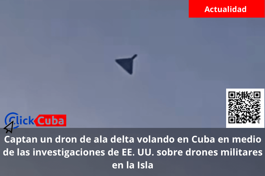 Captan un dron de ala delta volando en Cuba en medio de las investigaciones de EE. UU. sobre drones militares en la&nbsp;Isla