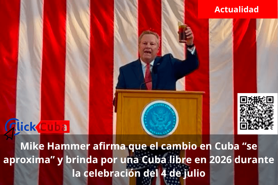 Mike Hammer afirma que el cambio en Cuba “se aproxima” y brinda por una Cuba libre en 2026 durante la celebración del 4 de&nbsp;julio