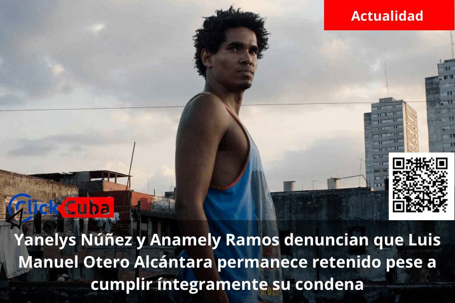Yanelys Núñez y Anamely Ramos denuncian que Luis Manuel Otero Alcántara permanece retenido pese a cumplir íntegramente su&nbsp;condena