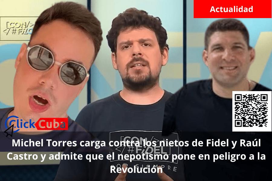Michel Torres carga contra los nietos de Fidel y Raúl Castro y admite que el nepotismo pone en peligro a la&nbsp;Revolución