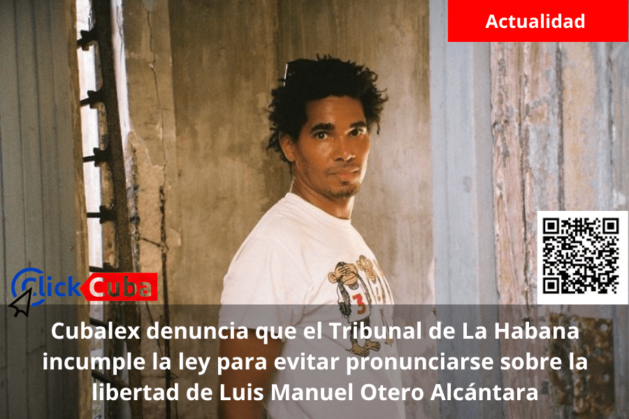 Cubalex denuncia que el Tribunal de La Habana incumple la ley para evitar pronunciarse sobre la libertad de Luis Manuel Otero&nbsp;Alcántara