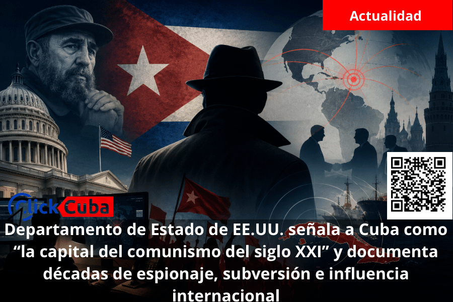 Departamento de Estado de EE.UU. señala a Cuba como “la capital del comunismo del siglo XXI” y documenta décadas de espionaje, subversión e influencia internacional