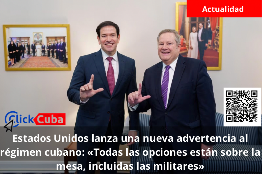 Estados Unidos lanza una nueva advertencia al régimen cubano: «Todas las opciones están sobre la mesa, incluidas las militares»