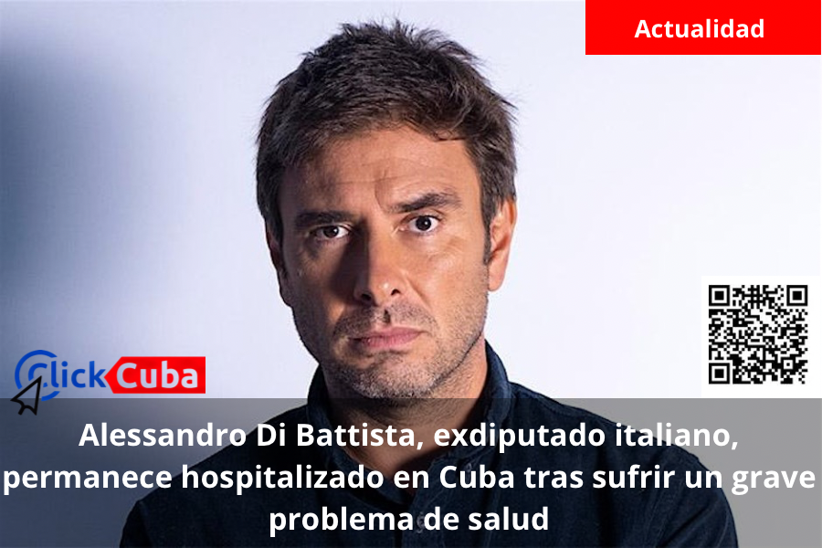 Alessandro Di Battista, exdiputado italiano, permanece hospitalizado en Cuba tras sufrir un grave problema de salud