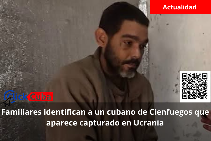 Familiares identifican a un cubano de Cienfuegos que aparece capturado en Ucrania