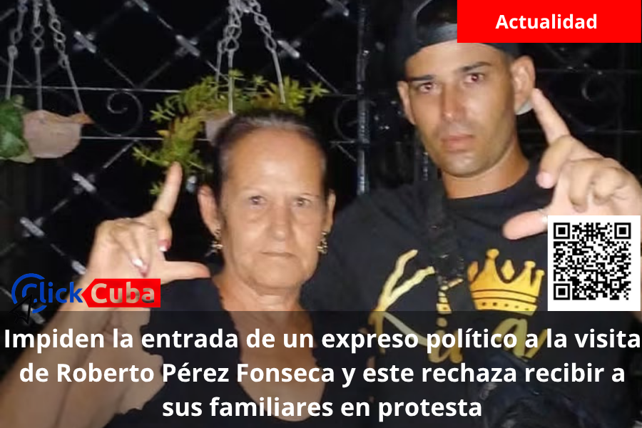 Impiden la entrada de un expreso político a la visita de Roberto Pérez Fonseca y este rechaza recibir a sus familiares en protesta