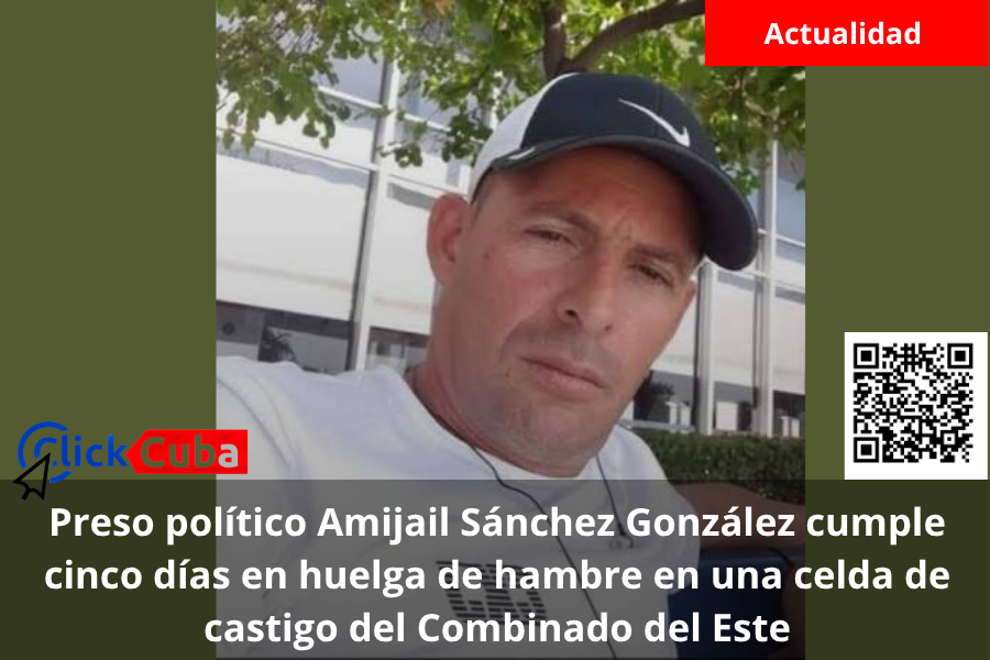 Preso político Amijail Sánchez González cumple cinco días en huelga de hambre en una celda de castigo del Combinado del Este