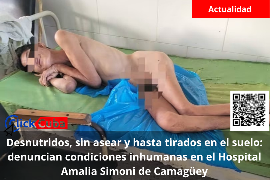 Desnutridos, sin asear y hasta tirados en el suelo: denuncian condiciones inhumanas en el Hospital Amalia Simoni de Camagüey