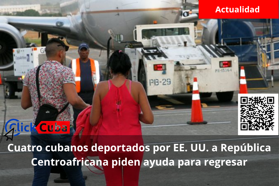 Cuatro cubanos deportados por EE. UU. a República Centroafricana piden ayuda para regresar