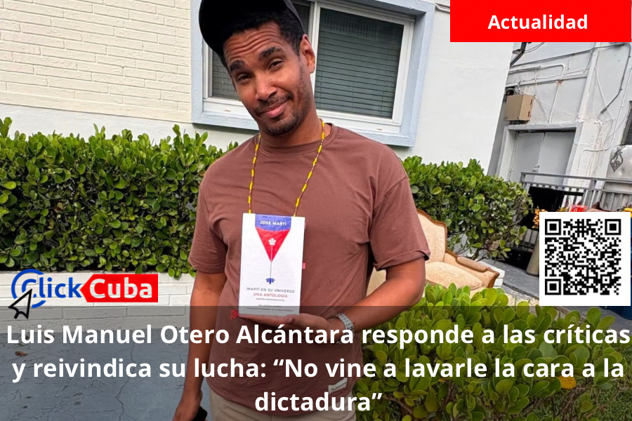Luis Manuel Otero Alcántara responde a las críticas y reivindica su lucha: “No vine a lavarle la cara a la dictadura”