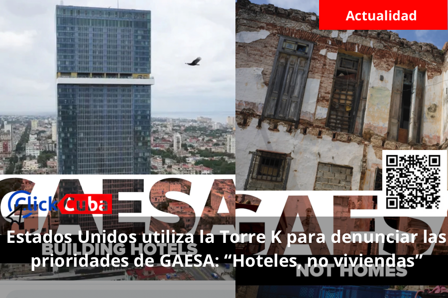 Estados Unidos utiliza la Torre K para denunciar las prioridades de GAESA: “Hoteles, no viviendas”