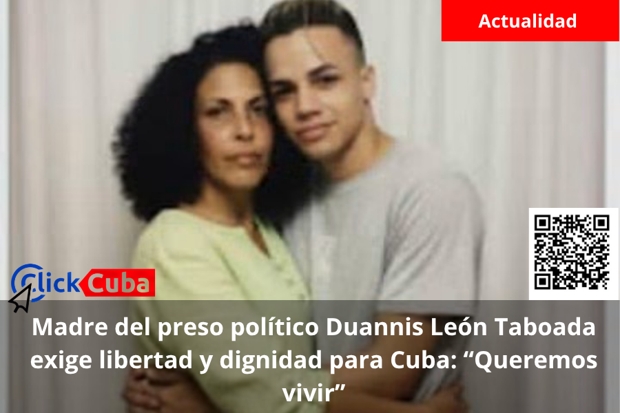 Madre del preso político Duannis León Taboada exige libertad y dignidad para Cuba: “Queremos vivir”