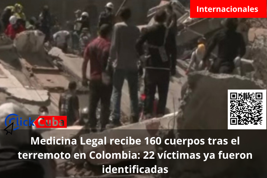 Medicina Legal recibe 160 cuerpos tras el terremoto en Colombia: 22 víctimas ya fueron identificadas