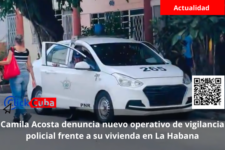 Camila Acosta denuncia nuevo operativo de vigilancia policial frente a su vivienda en La Habana