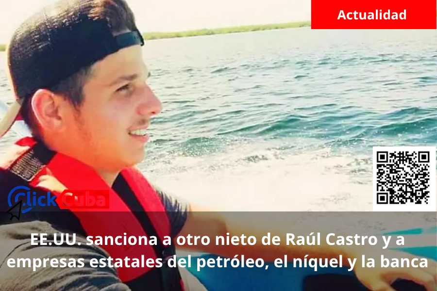 EE.UU. sanciona a otro nieto de Raúl Castro y a empresas estatales del petróleo, el níquel y la banca