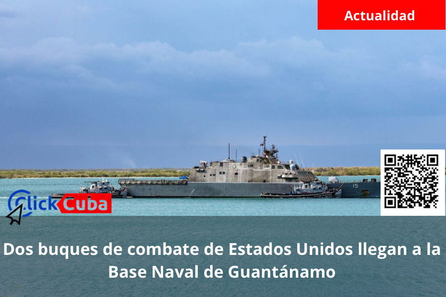 Dos buques de combate de Estados Unidos llegan a la Base Naval de Guantánamo