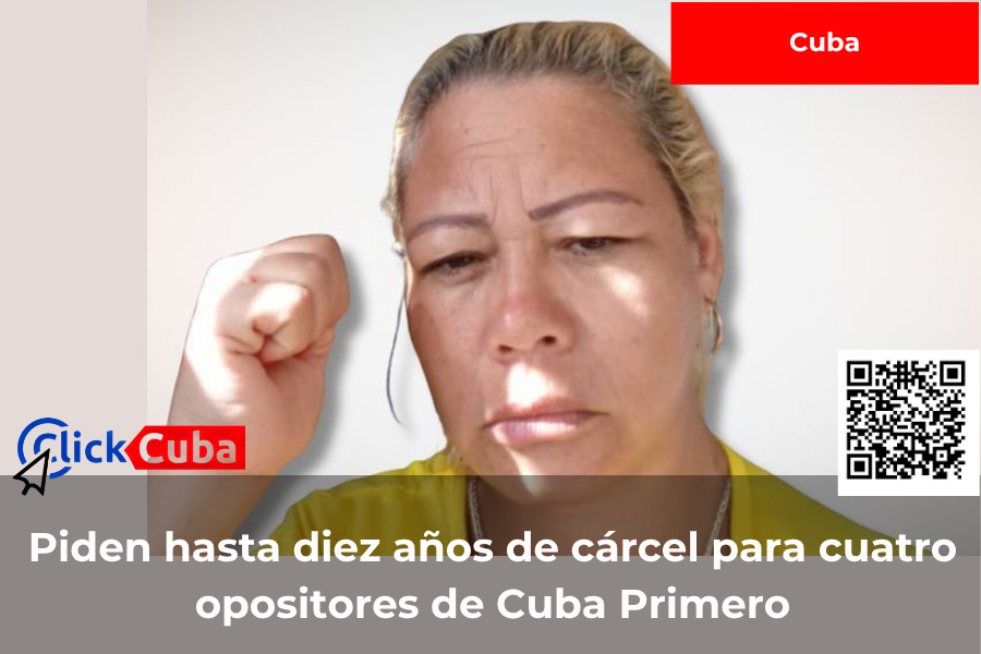 La Fiscalía de Granma pide hasta diez años de cárcel para cuatro opositores de Cuba Primero sin atribuirles violencia