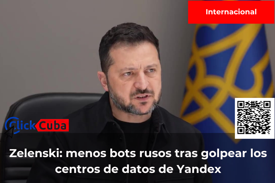 Zelenski: tras los ataques ucranianos a los centros de datos de Yandex hay menos bots rusos en las redes