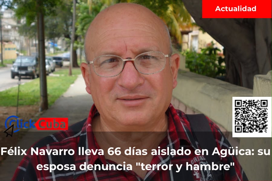 Félix Navarro lleva 66 días aislado en Agüica: su esposa denuncia «terror y hambre»